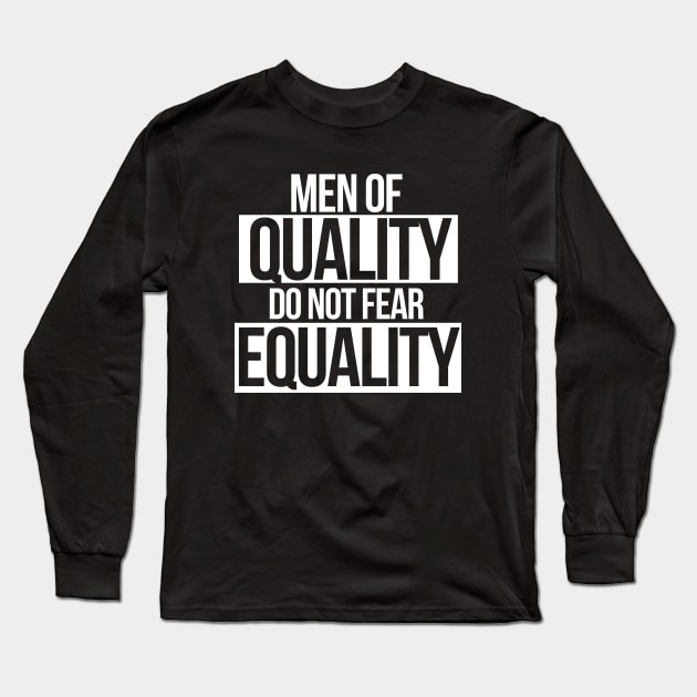 Men of QUALITY do not fear Equality Long Sleeve T-Shirt by bubbsnugg